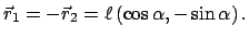 $\displaystyle \vec r_{1} = - \vec{r}_{2} = \ell  (\cos \alpha, - \sin \alpha)  .
$