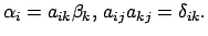 $\displaystyle \alpha_{i} = a_{ik} \beta_{k},   a_{ij}a_{kj} = \delta_{ik} .
$