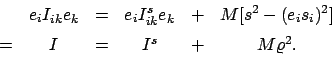 \begin{displaymath}\begin{array}{cccccc} & e_{i}I_{ik}e_{k} & = & e_{i}I_{ik}^{s...
...2}]  [2mm] = & I & = & I^{s} & + & M \varrho^{2}. \end{array}\end{displaymath}