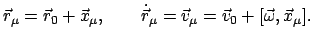 $\displaystyle \vec r_{\mu} = \vec r_{0} + \vec x_{\mu}, \qquad
\dot{\vec r}_{\mu} = \vec{v}_{\mu} = \vec{v}_{0} + [\vec{\omega}, \vec{x}_{\mu}].
$