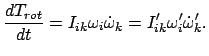 $\displaystyle \frac{dT_{rot}}{dt} = I_{ik}\omega_{i}\dot{\omega}_{k} = I'_{ik}\omega'_{i} \dot{\omega}_{k}'.$