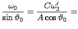 $\displaystyle \frac{\omega_{0}}{\sin \vartheta_{0}} =
\frac{C \omega'_{3}}{A \cos \vartheta_{0}} =$