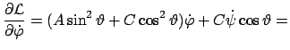 $\displaystyle \frac{\partial\cal L}{\partial \dot{\varphi}} =
(A \sin^{2}\vartheta + C \cos^{2}\vartheta)\dot{\varphi} +
C\dot{\psi} \cos\vartheta =$