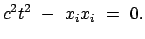 $\displaystyle c^2 t^2  -  x_i x_i  =  0.$