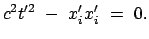 $\displaystyle c^2 t'^{2}  -  x'_i x'_i  =  0.$