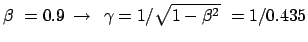 $ \beta  = 0.9   \rightarrow   \gamma = 1/\sqrt{1 - \beta^2}  = 1/0.435$