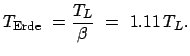 $\displaystyle T_{\mbox{\scriptsize Erde}}  = \frac{T_L}{\beta}  =  1.11  T_L .
$