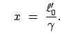 $\displaystyle \quad x  =  \frac{\ell'_0}{\gamma}.
$