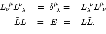 \begin{displaymath}\begin{array}{rcl} L_{\nu}^{ \mu} L^{\nu}_{ \lambda}  & = ...
...em] \tilde{L} L  & =   E   = &  L \tilde{L} . \end{array}\end{displaymath}