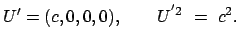 $\displaystyle U' = (c,0,0,0), \qquad U^{'2}  =  c^2 .$