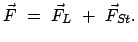 $\displaystyle \vec{F}  =  \vec{F}_L  +  \vec{F}_{St} .$