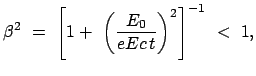 $\displaystyle \beta^2  =  \left[ 1 +  \left(\frac{E_0}{eEc t}\right)^2 \right]^{-1}  <  1,$