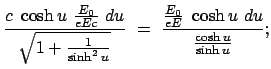 $\displaystyle \frac{c  \cosh u  \frac{E_0}{eEc}  du}{\sqrt{1 + \frac{1}{\sinh^2 u}}}  = \
\frac{\frac{E_0}{eE}  \cosh u  du}{\frac{\cosh u}{\sinh u}} ;$