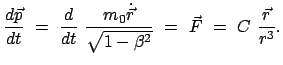 $\displaystyle \frac{d \vec{p}}{dt}  =  \frac{d}{dt}  \frac{m_0 \dot{\vec{r}}}{\sqrt{1 - \beta^2}}  =  \vec{F}  =  C  \frac{\vec{r}}{r^3} .$