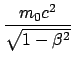 $\displaystyle \frac{m_0 c^2}{\sqrt{1 - \beta^2}}  $