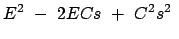 $\displaystyle E^2  -  2 E C s  +  C^2 s^2  $