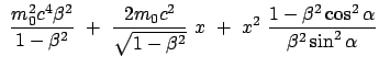 $\displaystyle  \frac{m_0^2 c^4 \beta^2}{1 - \beta^2}  + \
\frac{2 m_0 c^2}{\...
...\beta^2}}  x  +
 x^2  \frac{1 - \beta^2 \cos^2\alpha}{\beta^2 \sin^2\alpha}$