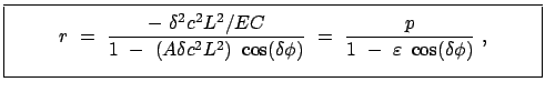 $\displaystyle \fbox{\parbox{10.5cm}{\begin{displaymath}r  =  \frac{-  \delta...
...=  \frac{p}{1  -  \varepsilon  \cos (\delta \phi) }  , \end{displaymath}}}$