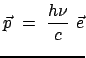 $\displaystyle \vec{p}  =  \frac{h \nu}{c}  \vec{e}$