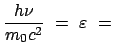 $\displaystyle \frac{h \nu}{m_0 c^2}  =  \varepsilon  =  $