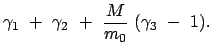 $\displaystyle \gamma_1  +  \gamma_2  + \
\frac{M}{m_0}  (\gamma_3  -  1) .  $