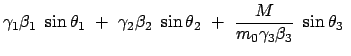 $\displaystyle \gamma_1 \beta_1  \sin\theta_1 +  \gamma_2 \beta_2  \sin\theta_2  + \
\frac{M}{m_0 \gamma_3 \beta_3} \sin\theta_3  $