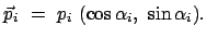 $\displaystyle \vec{p}_i  =  p_i  (\cos\alpha_i ,  \sin\alpha_i) .$