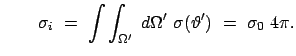 $\displaystyle \qquad \sigma_i  =  \int\int_{\Omega'}  d\Omega'  \sigma (\vartheta')  =  \sigma_0  4 \pi.
$