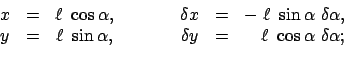 \begin{displaymath}
\begin{array}{ccccccc}
x & = & \ell  \cos\alpha , & \qquad ...
... = & \quad \ell  \cos\alpha
 \delta \alpha ; \\
\end{array}\end{displaymath}