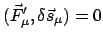 $ (\vec{F}'_{\mu},
\delta \vec{s}_{\mu}) = 0$