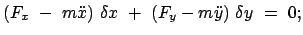 $\displaystyle (F_{x}  -  m \ddot{x})  \delta x  +  (F_{y} - m \ddot{y})  \delta y  =  0;
$