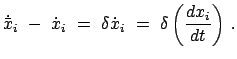 $\displaystyle \dot{\bar x}_{i}  -  \dot{x}_{i}  =  \delta \dot{x}_{i}  =  \delta \left( \frac{dx_{i}}{dt} \right)   .$