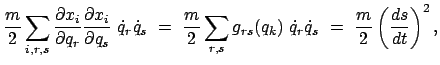 $\displaystyle \frac{m}{2} \sum_{i,r,s} \frac{\partial x_{i}}{\partial q_{r}}
\f...
...  \dot{q}_{r} \dot{q}_{s}  = \
\frac{m}{2} \left( \frac{ds}{dt} \right)^{2},$