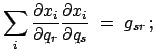 $\displaystyle \sum_{i} \frac{\partial x_{i}}{\partial q_{r}}
\frac{\partial x_{i}}{\partial q_{s}}  =  g_{sr} ;$