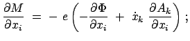 $\displaystyle \frac{\partial M}{\partial x_{i}}  = \
-  e \left( - \frac{\pa...
... x_{i}}
 +  \dot{x}_{k}  \frac{\partial A_{k}}{\partial x_{i}} \right)   ;
$