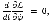 $\displaystyle \frac{d}{dt} \frac{\partial {\cal L}}{\partial \dot{\varphi}}  =  0,$