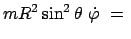 $\displaystyle mR^2 \sin^2\theta  \dot{\varphi}  =  $