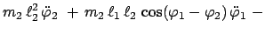 $\displaystyle m_{2}   \ell_{2}^{2}   \ddot{\varphi}_{2} \
+   m_{2}   \ell_{1}   \ell_{2}
  \cos (\varphi_{1}-\varphi_{2})   \ddot{\varphi}_{1}  -$