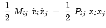 $\displaystyle  \frac{1}{2}  M_{ij}  \dot{x}_i \dot{x}_j -  \frac{1}{2}  P_{ij} \
x_i x_j$