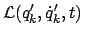 $\displaystyle {\cal L} (q'_k, \dot{q}'_k,t)  $