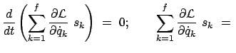 $\displaystyle \frac{d}{dt} \left( \sum_{k=1}^f \frac{\partial {\cal L}}{\partia...
...; \qquad \sum_{k=1}^f \frac{\partial {\cal L}}{\partial \dot{q}_k}  s_k  =  $