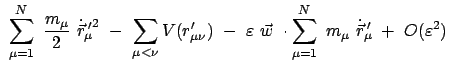 $\displaystyle  \sum_{\mu=1}^N  \frac{m_{\mu}}{2}  \dot{\vec{r}}_{\mu}{\!\!'}...
... \sum_{\mu=1}^N  m_{\mu} \
\dot{\vec{r}}_{\mu}{\!\!'}  + \
O(\varepsilon^2)$