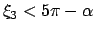 $ \xi_{3} < 5\pi - \alpha$