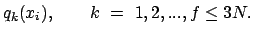 $\displaystyle q_k(x_i), \qquad k  =  1,2,..., f \leq 3N .$