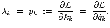 $\displaystyle \lambda_k  =  p_k  :=  \frac{\partial {\cal L}}{\partial k_k}  =  \frac{\partial {\cal L} }{\partial \dot{q}_k}.$