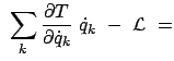 $\displaystyle  \sum_k
\frac{\partial T}{\partial \dot{q}_k}  \dot{q}_k  -  {\cal L}  =$