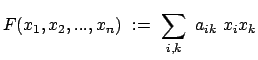 $\displaystyle F(x_1, x_2, ..., x_n)  :=  \sum_{i,k}  a_{ik}  x_i x_k
$