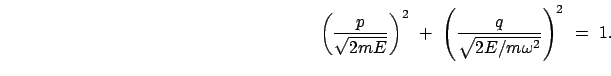 $\displaystyle \hspace*{70mm}
\left( \frac{p}{ \sqrt{2 m E} } \right)^2  + \
\left( \frac{q}{\sqrt{2 E / m \omega^2}} \right)^2  =  1.
$