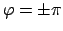 $ \varphi = \pm \pi $