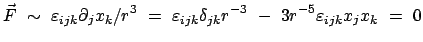 $\displaystyle \vec F  \sim  \varepsilon_{ijk}\partial_{j}x_{k}/r^{3}  = \
\...
...ilon_{ijk}\delta_{jk}r^{-3}  -  3 r^{-5} \varepsilon_{ijk}x_{j}x_{k} \
=  0$